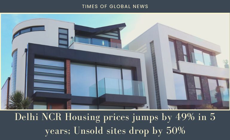 Delhi NCR Housing prices jumps by 49% in 5 years: Unsold sites drop by 50%