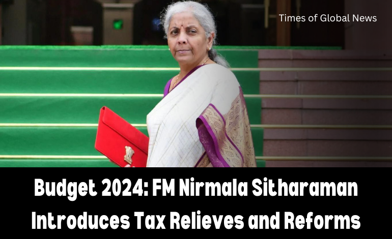 Budget 2024: FM Nirmala Sitharaman Introduces Tax Relieves and Reforms